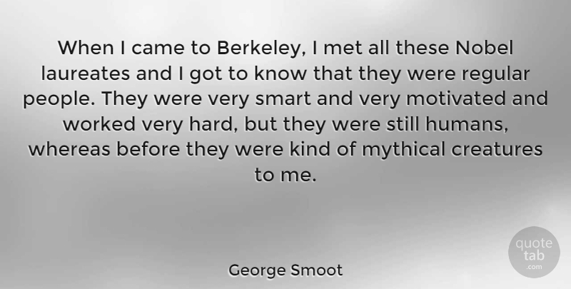 George Smoot Quote About Came, Met, Mythical, Nobel, Regular: When I Came To Berkeley...