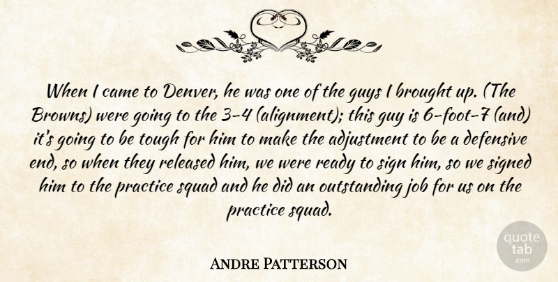 Andre Patterson Quote About Adjustment, Brought, Came, Defensive, Guys: When I Came To Denver...
