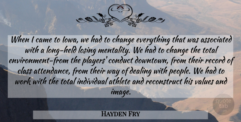 Hayden Fry Quote About Associated, Athlete, Came, Change, Class: When I Came To Iowa...