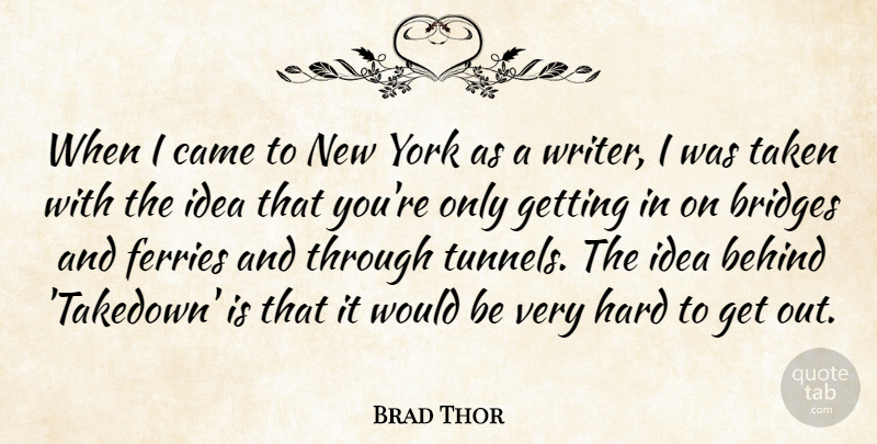 Brad Thor Quote About Came, Hard, Taken, York: When I Came To New...