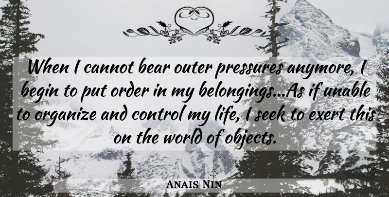Anais Nin Quote About Order, World, Pressure: When I Cannot Bear Outer...