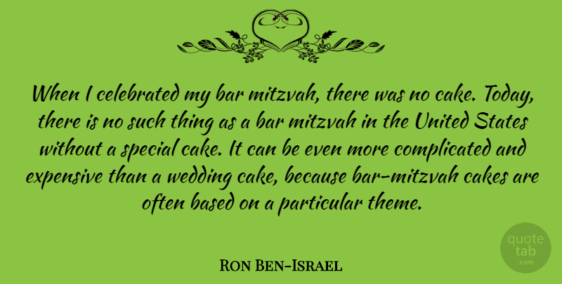 Ron Ben-Israel Quote About Cake, Special, Mitzvah: When I Celebrated My Bar...