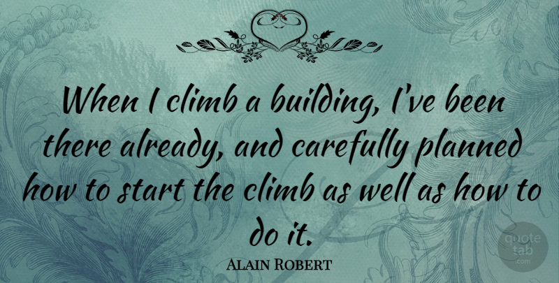 Alain Robert Quote About Building, Wells, Climbs: When I Climb A Building...