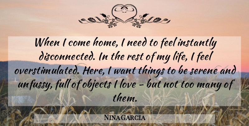 Nina Garcia Quote About Full, Home, Instantly, Life, Love: When I Come Home I...