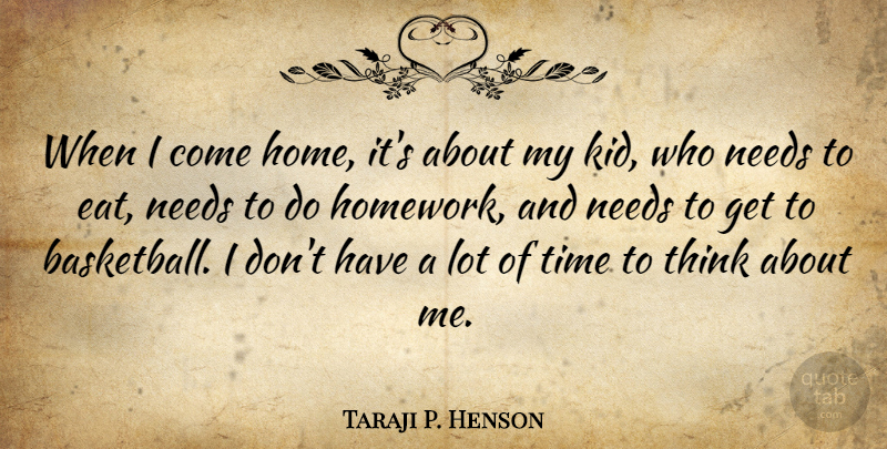 Taraji P. Henson Quote About Basketball, Kids, Home: When I Come Home Its...