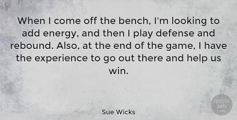 Sue Wicks Quote About Winning, Games, Play: When I Come Off The...