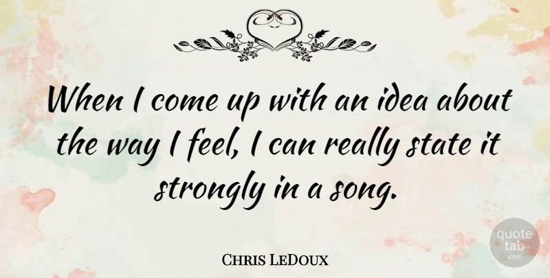 Chris LeDoux Quote About Song, Ideas, Way: When I Come Up With...