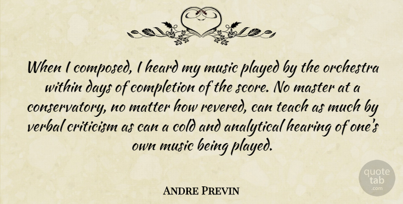 Andre Previn Quote About Analytical, Cold, Completion, Days, Heard: When I Composed I Heard...