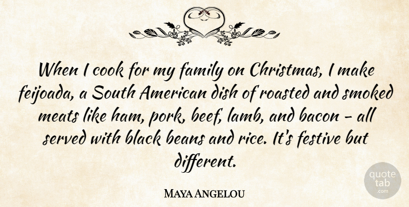 Maya Angelou Quote About Bacon, Beans, Christmas, Cook, Dish: When I Cook For My...