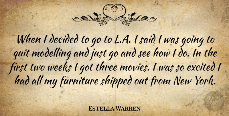 Estella Warren Quote About Decided, Excited, Furniture, Modelling, Movies: When I Decided To Go...