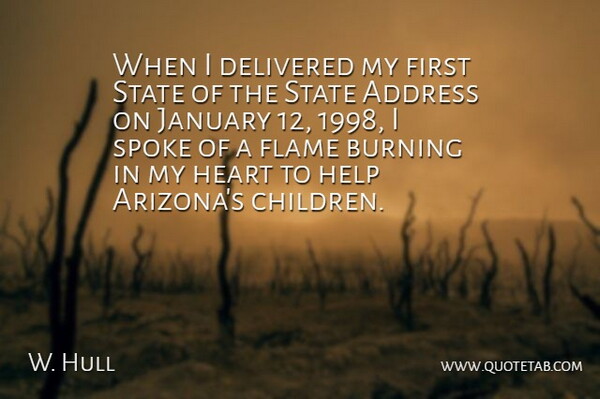 W. Hull Quote About Address, Burning, Delivered, Flame, Heart: When I Delivered My First...