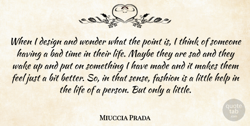 Miuccia Prada Quote About Fashion, Thinking, Feels Just: When I Design And Wonder...