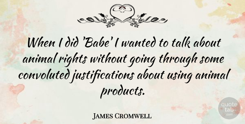 James Cromwell Quote About Animal, Rights, Babe: When I Did Babe I...