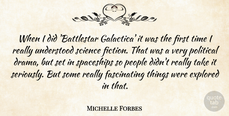 Michelle Forbes Quote About Drama, People, Political: When I Did Battlestar Galactica...