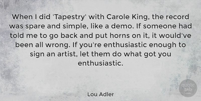 Lou Adler Quote About Horns, Record, Sign, Spare: When I Did Tapestry With...