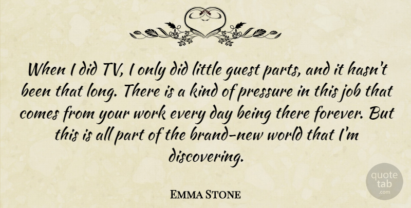 Emma Stone Quote About Jobs, Long, Forever: When I Did Tv I...