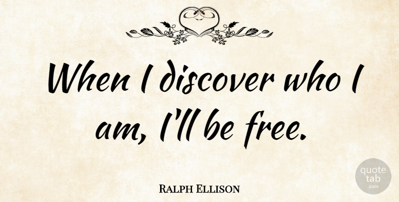 Ralph Ellison Quote About Inspirational, Life, Inspiring: When I Discover Who I...