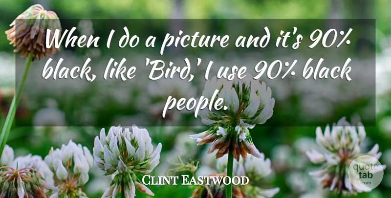 Clint Eastwood Quote About undefined: When I Do A Picture...