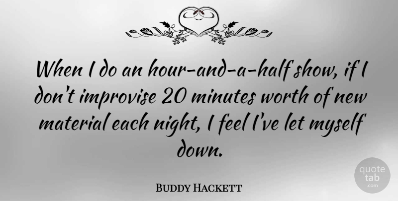 Buddy Hackett Quote About Night, Half, Hours: When I Do An Hour...
