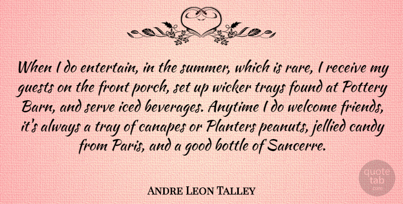 Andre Leon Talley Quote About Anytime, Bottle, Candy, Found, Front: When I Do Entertain In...