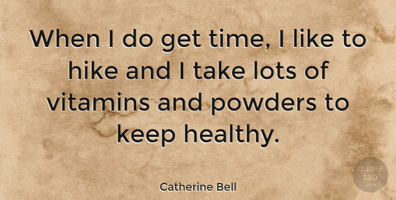 Catherine Bell Quote About Fitness, Healthy, Vitamins: When I Do Get Time...