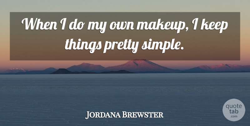 Jordana Brewster Quote About Simple, Makeup, My Own: When I Do My Own...