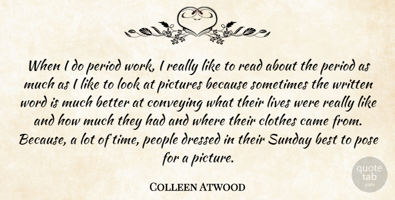 Colleen Atwood Quote About Best, Came, Clothes, Conveying, Dressed: When I Do Period Work...
