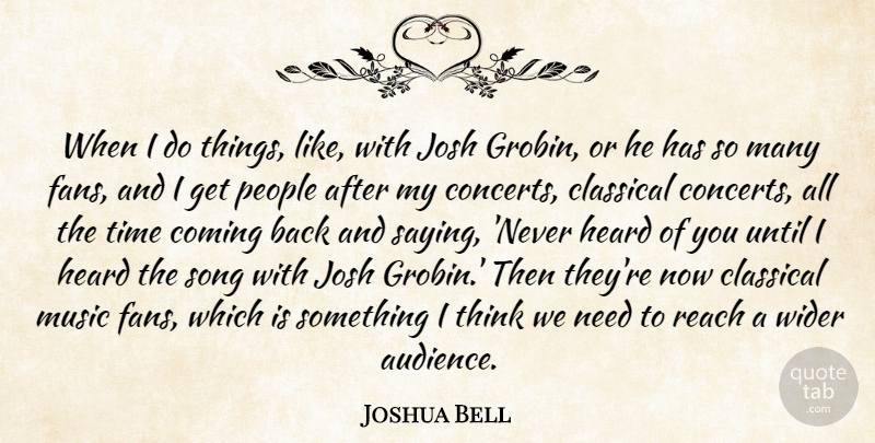 Joshua Bell Quote About Classical, Coming, Heard, Josh, Music: When I Do Things Like...