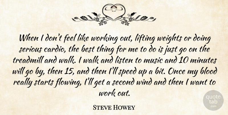 Steve Howey Quote About Best, Blood, Lifting, Listen, Minutes: When I Dont Feel Like...