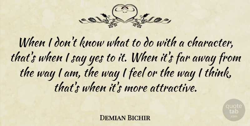 Demian Bichir Quote About Far, Yes: When I Dont Know What...