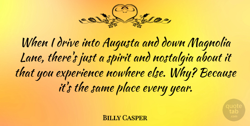 Billy Casper Quote About Experience, Nowhere, Spirit: When I Drive Into Augusta...