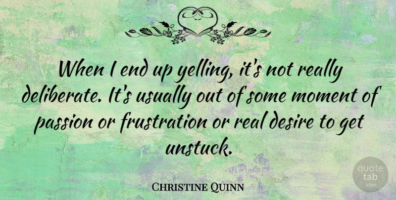 Christine Quinn Quote About undefined: When I End Up Yelling...