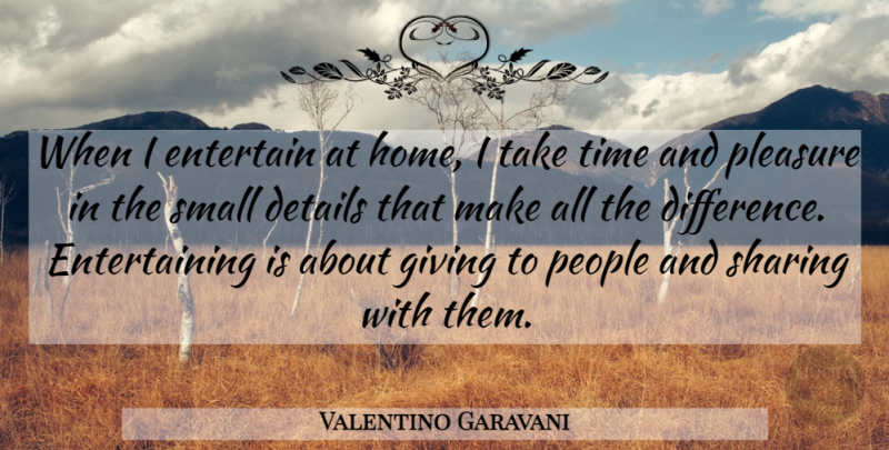 Valentino Garavani Quote About Home, Differences, People: When I Entertain At Home...