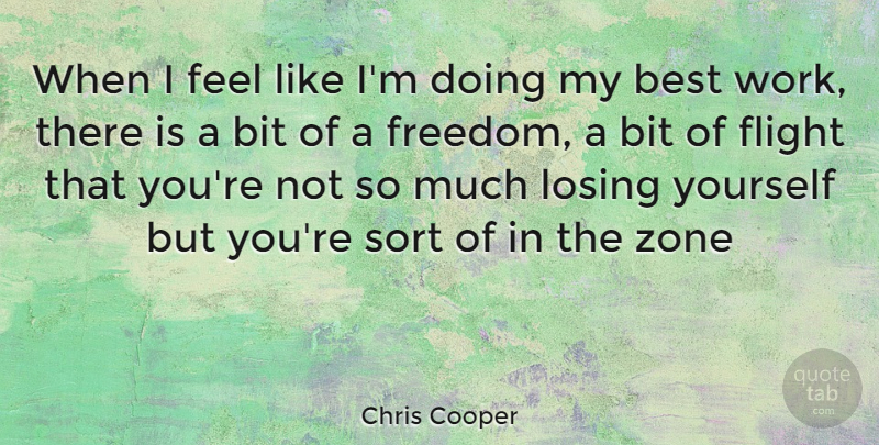 Chris Cooper Quote About Losing, Flight, Best Work: When I Feel Like Im...