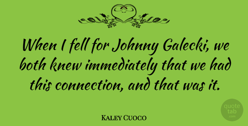 Kaley Cuoco Quote About Fell, Knew: When I Fell For Johnny...