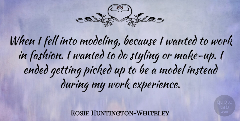 Rosie Huntington-Whiteley Quote About Fashion, Wanted, Models: When I Fell Into Modeling...