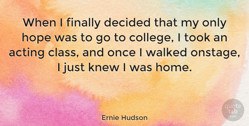 Ernie Hudson Quote About Acting, Decided, Finally, Home, Hope: When I Finally Decided That...