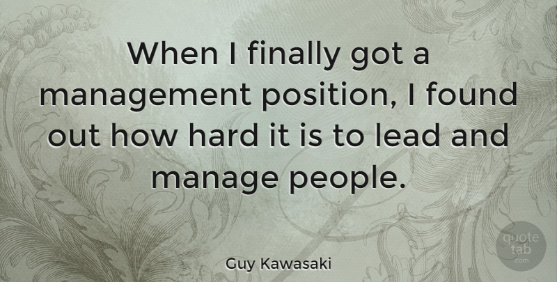 Guy Kawasaki Quote About Leadership, People, Management: When I Finally Got A...