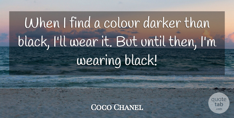 Coco Chanel Quote About Wearing Black, Black, Colour: When I Find A Colour...