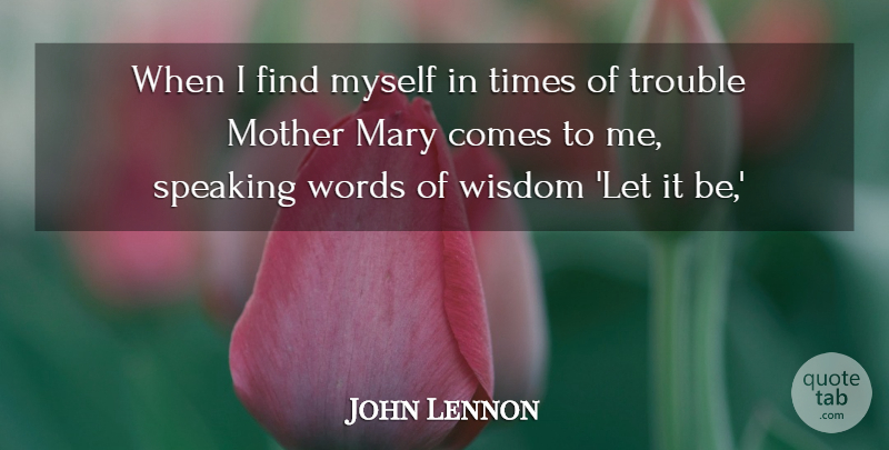 John Lennon Quote About Mother, Words Of Wisdom, Beatles Love: When I Find Myself In...