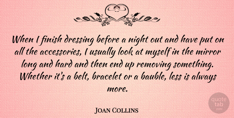 Joan Collins Quote About Night, Mirrors, Long: When I Finish Dressing Before...