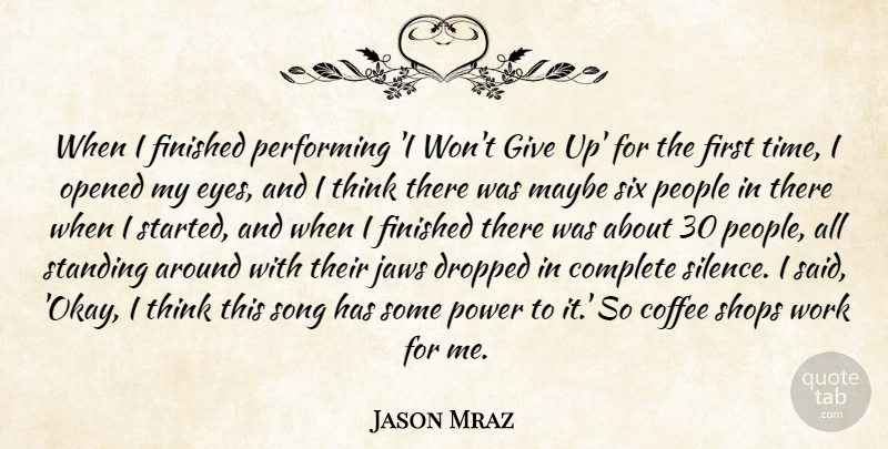 Jason Mraz Quote About Coffee, Complete, Dropped, Finished, Jaws: When I Finished Performing I...