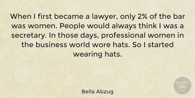 Bella Abzug Quote About Bar, Became, Business, People, Wearing: When I First Became A...