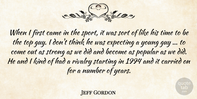 Jeff Gordon Quote About Came, Carried, Expecting, Guy, Number: When I First Came In...