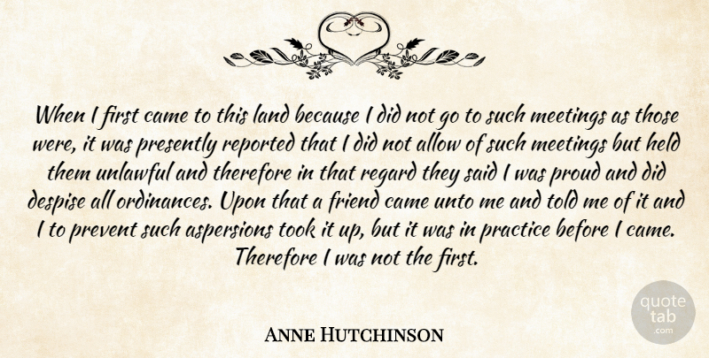Anne Hutchinson Quote About Allow, Came, Despise, Friend, Held: When I First Came To...
