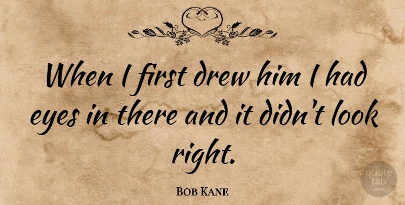 Bob Kane Quote About American Artist: When I First Drew Him...