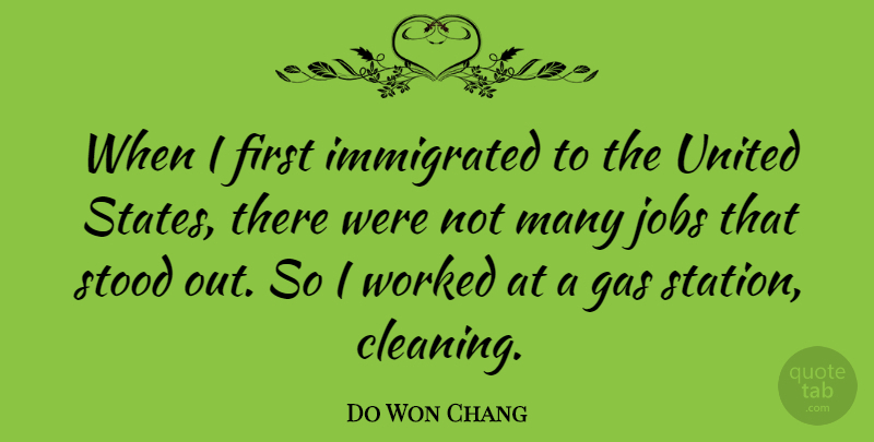 Do Won Chang Quote About Stood, United, Worked: When I First Immigrated To...