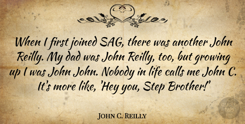 John C. Reilly Quote About Brother, Growing Up, Dad: When I First Joined Sag...