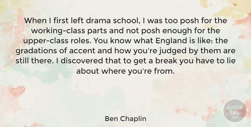 Ben Chaplin Quote About Accent, Discovered, England, Judged, Left: When I First Left Drama...