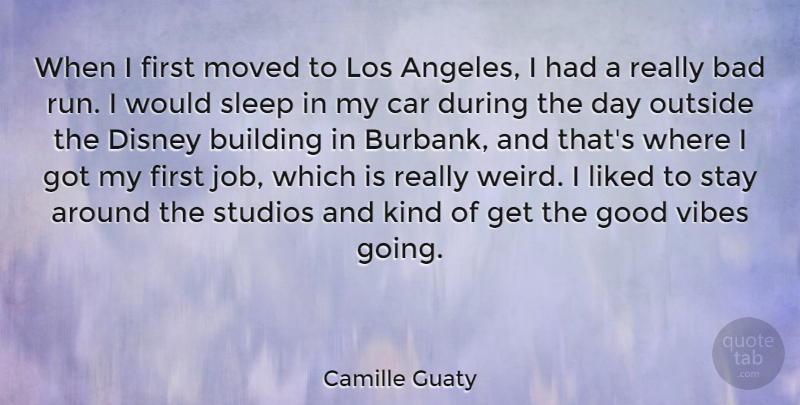 Camille Guaty Quote About Bad, Building, Car, Disney, Good: When I First Moved To...